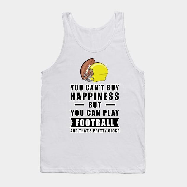 You can't buy Happiness but you can play Football - and that's pretty close - Funny Quote Tank Top by DesignWood-Sport